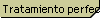 Tratamiento perfecto